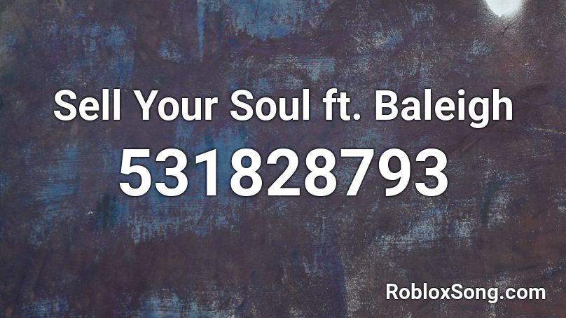 Sell Your Soul ft. Baleigh Roblox ID