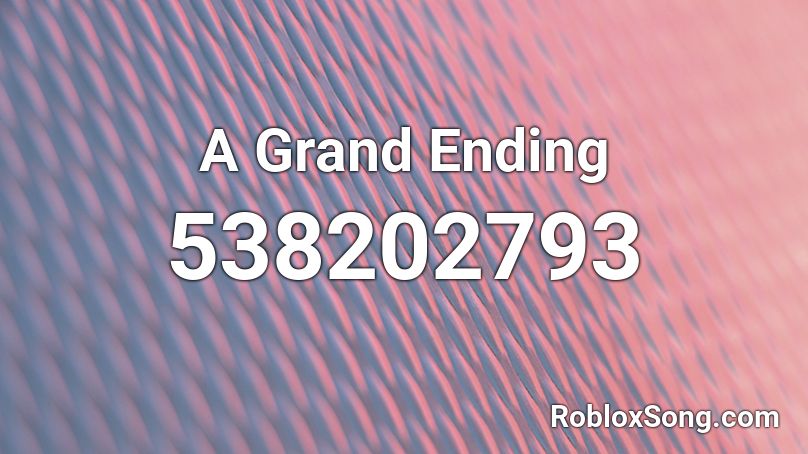 A Grand Ending Roblox ID
