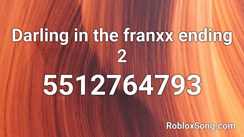 Darling in the franxx ending 2 Roblox ID