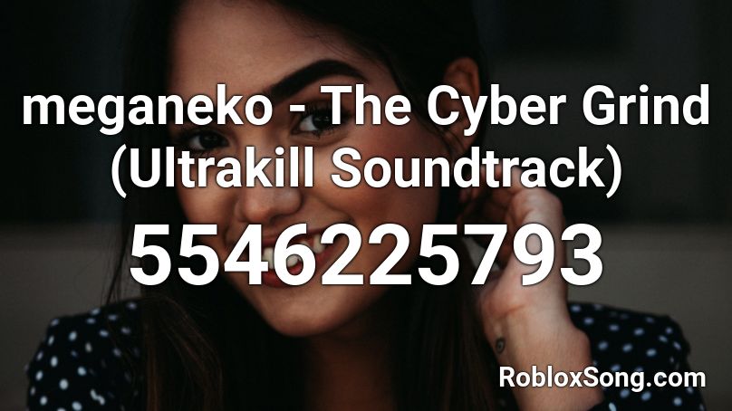 meganeko - The Cyber Grind (Ultrakill Soundtrack) Roblox ID