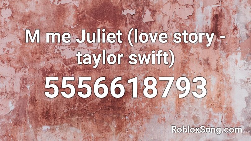 M Me Juliet Love Story Taylor Swift Roblox Id Roblox Music Codes - song codes for roblox taylor swift