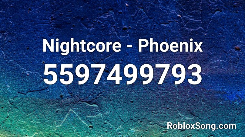 Nightcore - Phoenix Roblox ID