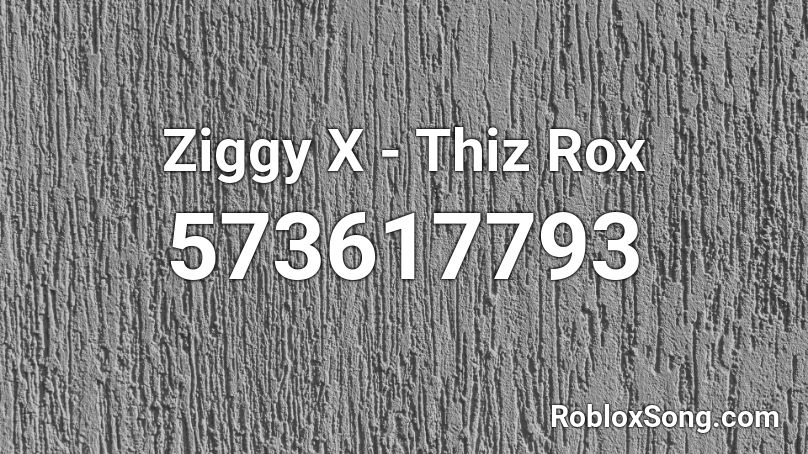 Ziggy X - Thiz Rox Roblox ID