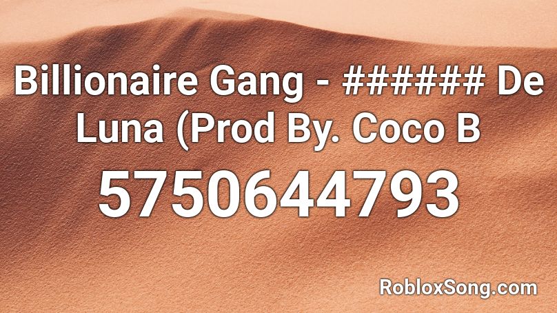 Billionaire Gang - ###### De Luna (Prod By. Coco B Roblox ID