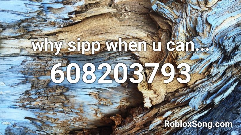 why sipp when u can... Roblox ID