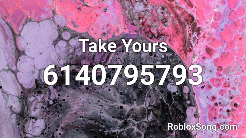Take Yours  Roblox ID