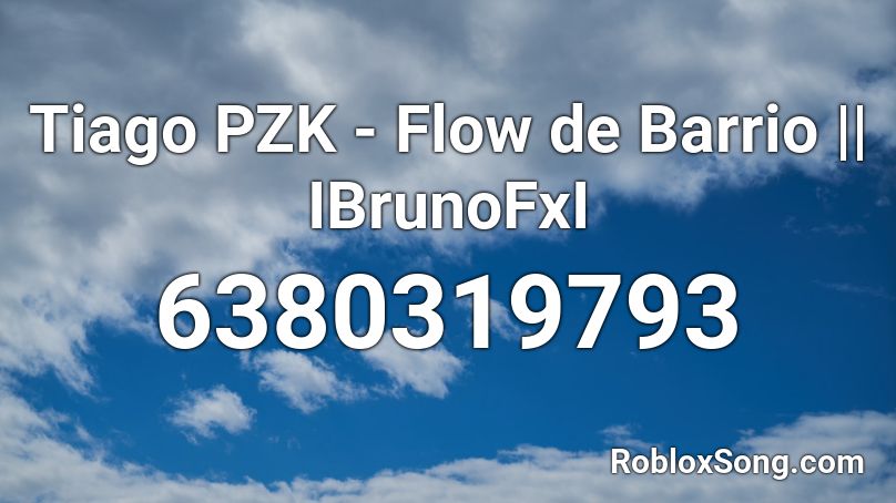 Tiago PZK - Flow de Barrio || IBrunoFxI Roblox ID