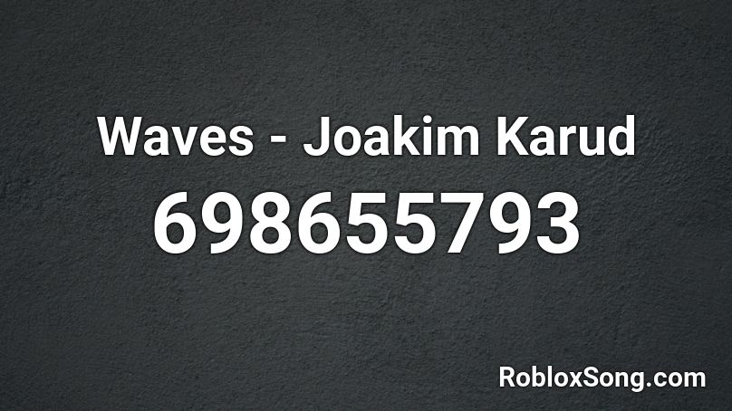 Waves  -  Joakim Karud Roblox ID