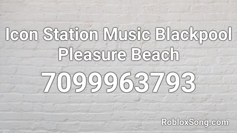 Icon Station Music Blackpool Pleasure Beach Roblox ID