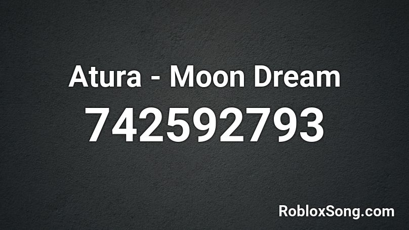 Atura - Moon Dream Roblox ID