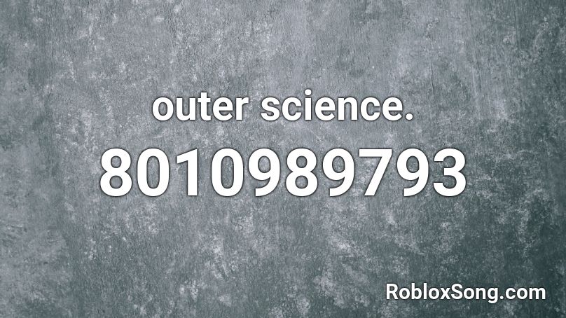 outer science. Roblox ID