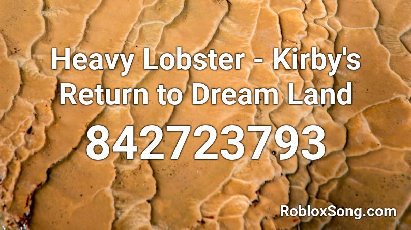 Heavy Lobster Kirby S Return To Dream Land Roblox Id Roblox Music Codes - music codes roblox dreams joakim karud