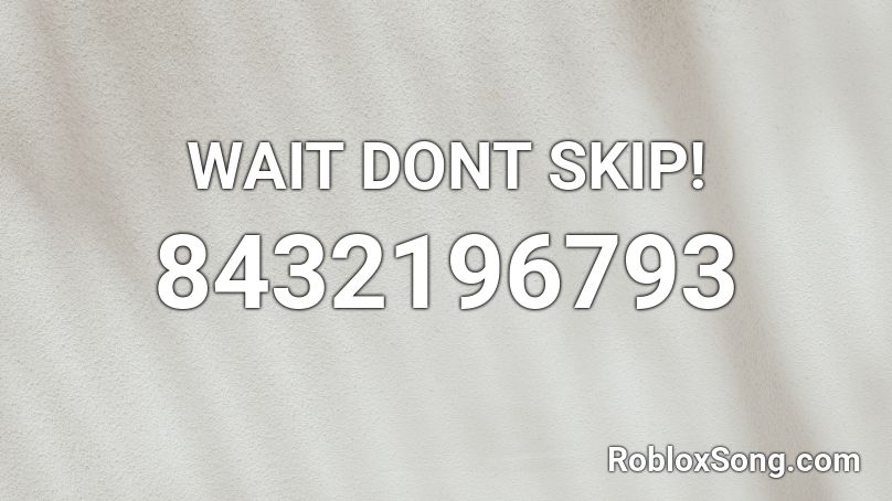 WAIT DONT SKIP! Roblox ID