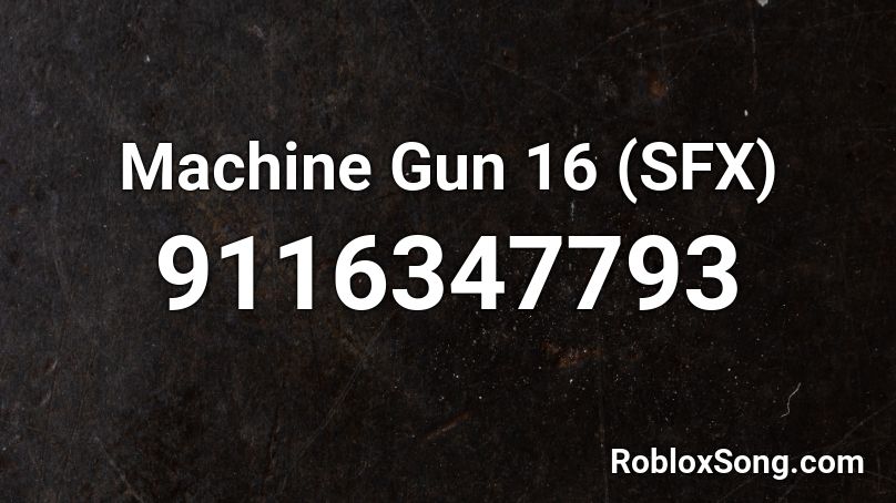 Machine Gun 16 (SFX) Roblox ID