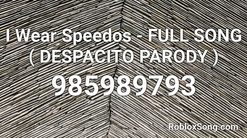 I Wear Speedos - FULL SONG ( DESPACITO PARODY ) Roblox ID