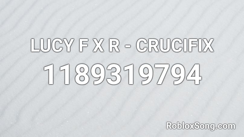 LUCY F X R - CRUCIFIX Roblox ID