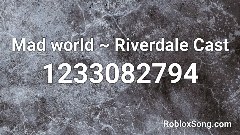 Mad World Riverdale Cast Roblox Id Roblox Music Codes - roblox mad world