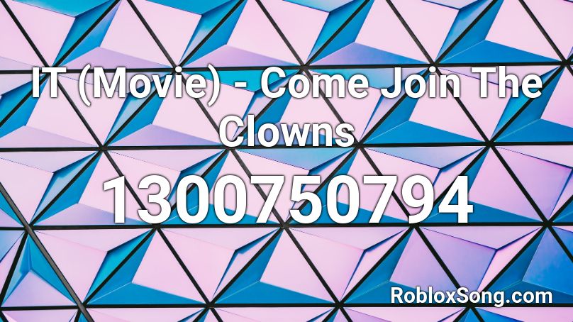 IT (Movie) - Come Join The Clowns Roblox ID