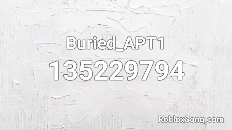 Buried_APT1 Roblox ID