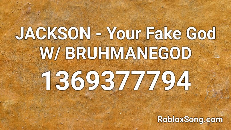 JACKSON - Your Fake God W/ BRUHMANEGOD  Roblox ID