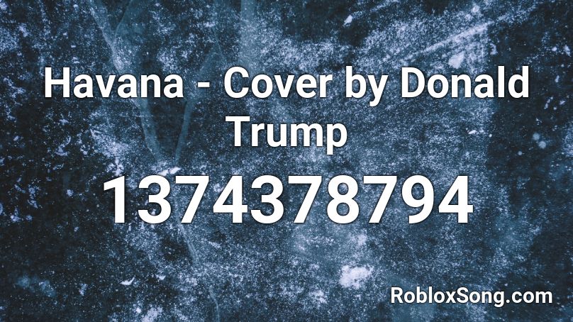 Havana - Cover by Donald Trump Roblox ID