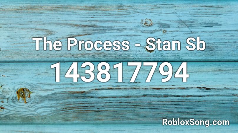 The Process - Stan Sb Roblox ID