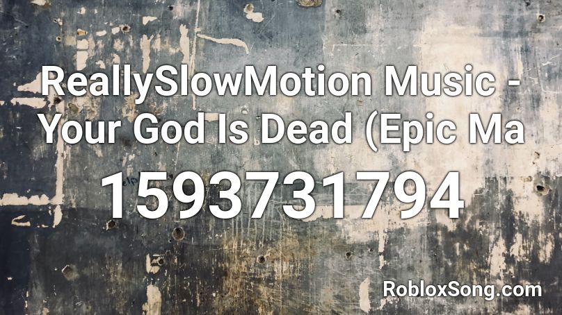 ReallySlowMotion Music - Your God Is Dead (Epic Ma Roblox ID