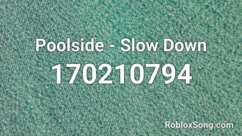 Poolside - Slow Down Roblox ID