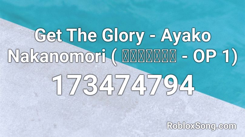 Get The Glory - Ayako Nakanomori ( テンカイナイト - OP 1) Roblox ID