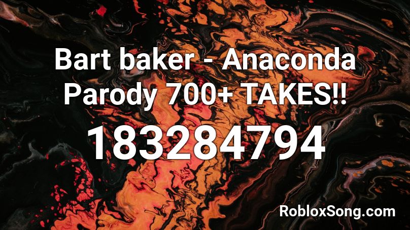 Bart baker - Anaconda Parody 700+ TAKES!! Roblox ID