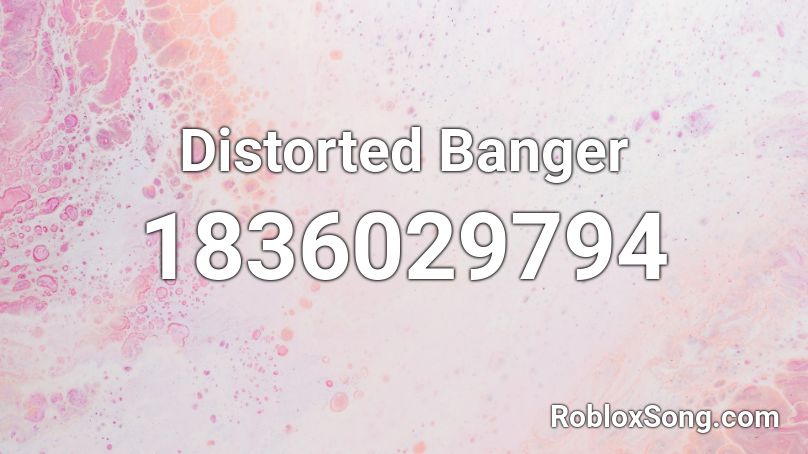 Distorted Banger Roblox ID