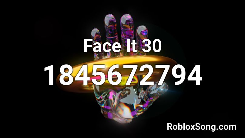 Face It 30 Roblox ID