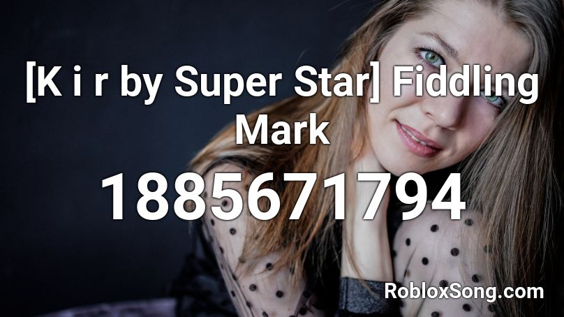 [K i r by Super Star] Fiddling Mark Roblox ID