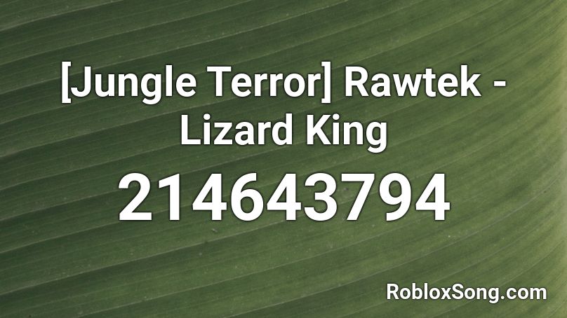 [Jungle Terror] Rawtek - Lizard King Roblox ID