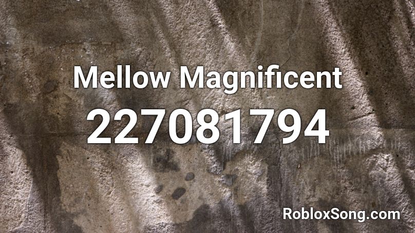 Mellow Magnificent Roblox ID