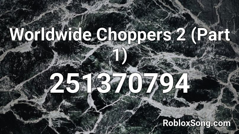 roblox worldwide choppers song codes remember rating button updated please