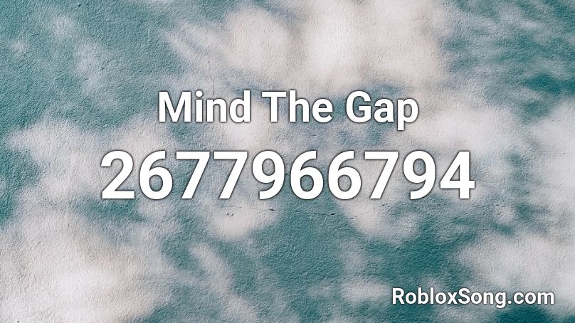 Mind The Gap Roblox ID