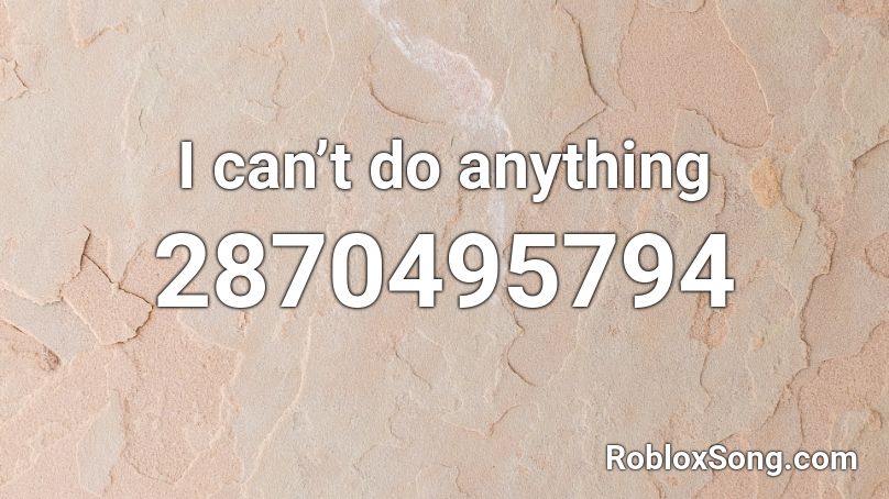 I can’t do anything Roblox ID