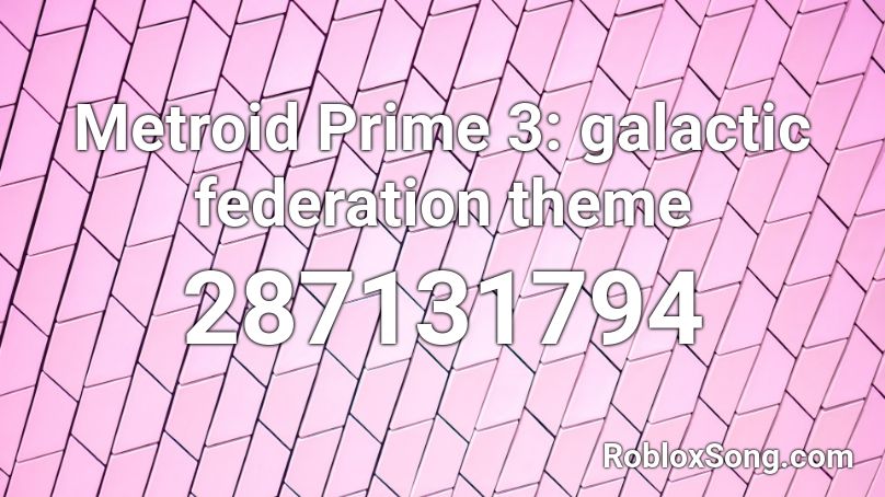 Metroid Prime 3: galactic federation theme Roblox ID