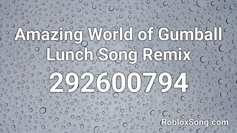 Amazing World of Gumball Lunch Song Remix Roblox ID