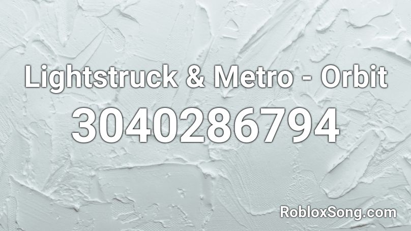 Lightstruck & Metro - Orbit Roblox ID