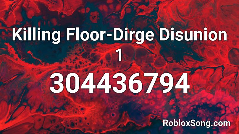 Killing Floor-Dirge Disunion 1 Roblox ID