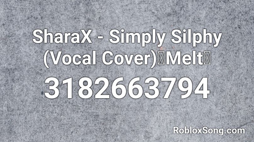 SharaX - Simply Silphy (Vocal Cover)【Melt】 Roblox ID