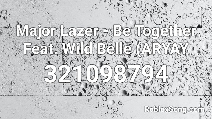 Major Lazer - Be Together Feat. Wild Belle (ARYAY  Roblox ID