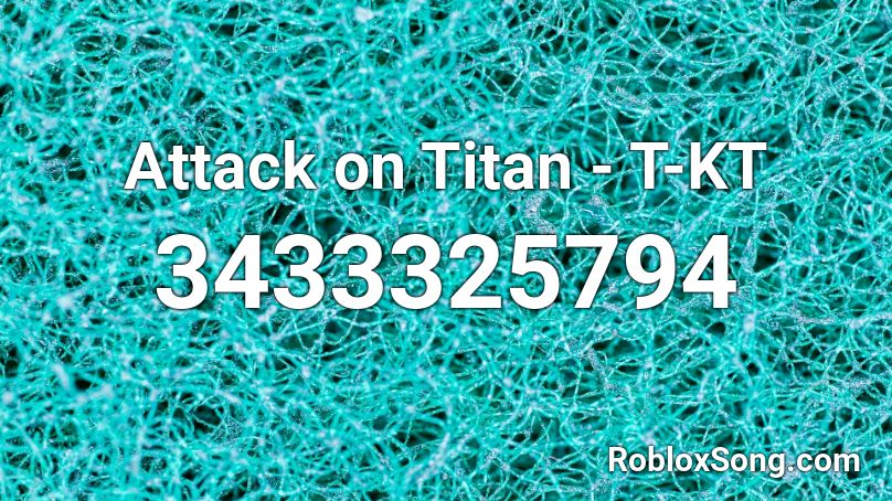 Attack on Titan  - T-KT  Roblox ID