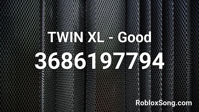 TWIN XL - Good Roblox ID