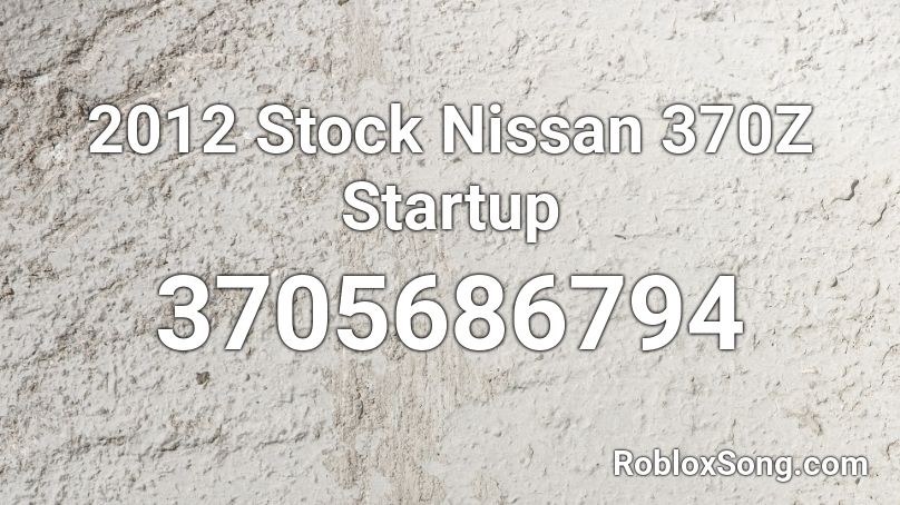 2012 Stock Nissan 370Z Startup Roblox ID