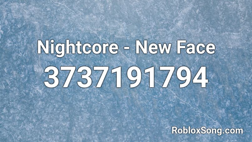 Nightcore - New Face Roblox ID