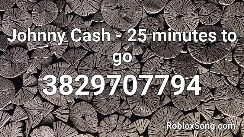 Johnny Cash - 25 minutes to go Roblox ID