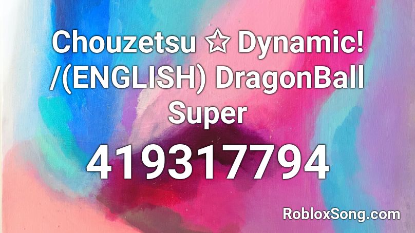 Chouzetsu ✩ Dynamic! /(ENGLISH) DragonBall Super Roblox ID